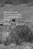 Murder and Mayhem on the Humboldt River Basin: Volume 1 B0DXVN6W2J Book Cover
