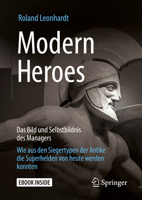 Modern Heroes: Das Bild und Selbstbildnis des Managers - Wie aus den Siegertypen der Antike die Superhelden von heute werden konnten 3658238348 Book Cover