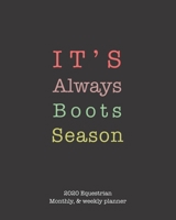 It's Always Boots Season: 2020 Equestrian monthly and weekly planner 1655159410 Book Cover