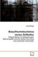 Brauchtumstourismus versus Zeitkultur: (Theater-)Kultur im Salzkammergut. Spannungsfeld zwischen (Kultur-)Tourismus und autonomer Kulturarbeit. 363921613X Book Cover