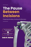 The Pause Between Incisions: Preparing the Body, Guiding the Recovery B0F74RVHWS Book Cover