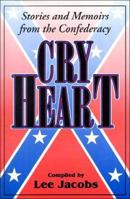 Cry Heart: Stories And Memoirs From the Confederacy 1572491884 Book Cover