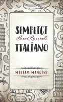 Semplici brevi racconti in Italiano: Kurzgeschichten in einfachem Italienisch 172894404X Book Cover