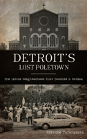 Detroit's Lost Poletown: The Little Neighborhood That Touched a Nation 1467145793 Book Cover