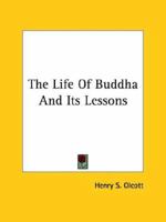 The Life of Buddha and Its Lessons 1493759418 Book Cover