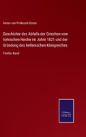 Geschichte des Abfalls der Griechen vom türkischen Reiche im Jahre 1821 und der Gründung des hellenischen Königreiches: Fünfter Band 3752536969 Book Cover