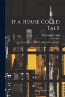 If a House Could Talk; Being a History of Flood or Released Recollections 102193612X Book Cover