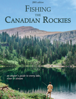 Fishing the Canadian Rockies (1st Edition): An angler's guide to every lake, river and stream 0888399006 Book Cover