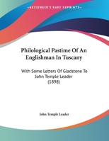 Philological Pastime Of An Englishman In Tuscany: With Some Letters Of Gladstone To John Temple Leader (1898) 1378459172 Book Cover