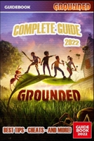 Grounded Complete Guide: Best Tips, Tricks and Strategies to Become a Pro Player B0BGKMWXDY Book Cover
