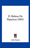 D. Beltrao De Figueiroa (1902) 1160847363 Book Cover