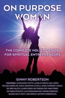On Purpose Woman: The Complete Holistic Guide for Spiritual Entrepreneurs 1961493101 Book Cover