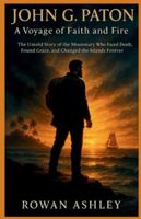 John G. Paton: A Voyage of Faith and Fire: The Untold Story of the Missionary Who Faced Death, Found Grace, and Changed the Islands Forever B0G2CQCMY5 Book Cover