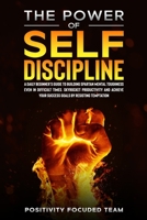 The Power of Self Discipline: A Daily Beginner's Guide To Building Spartan Mental Toughness Even In Difficult Times. Skyrocket Productivity and Achieve Your Success Goals By Resisting Temptation 1801189889 Book Cover