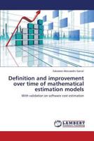 Definition and improvement over time of mathematical estimation models: With validation on software cost estimation 3659475335 Book Cover