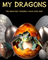 My Dragons: The Greatest Friends I Have Ever Had! B0BHN5C1TH Book Cover