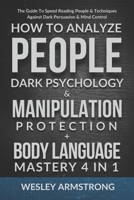 How To Analyze People, Dark Psychology & Manipulation Protection + Body Language Mastery 4 in 1: The Guide To Speed Reading People & Techniques ... Dark Psychology & Manipulation Protection) B08XFXLJ44 Book Cover