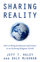 Sharing Reality: How to Bring Secularism and Science to an Evolving Religious World 1634311264 Book Cover