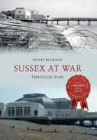 Sussex at War Through Time 1445638398 Book Cover