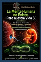 La Mente Humana no Existe. Pero nuestra vida sí.: Los Cerebros Sensoriales Endocrino-Hedónico y Energético desde una mirada Multicerebral Sensorial Emergentista (Spanish Edition) B0H9D3XWKN Book Cover