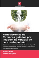 Nanosistemas de fármacos guiados por imagem na terapia do cancro do pulmão (Portuguese Edition) 6206586634 Book Cover