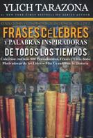 Palabras Inspiradoras y Frases C�lebres de Todos Los Tiempos: Colecci�n Con M�s 800 Pensamientos, Frases y Citas Auto Motivadoras de Los L�deres M�s Grandes de la Historia 1982002530 Book Cover