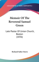 Memoir of the REV. Samuel Green: Late Pastor of Union Church, Boston 1437139639 Book Cover