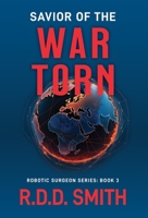 Savior of the War Torn: A Thrilling Science Fiction Medical Adventure 1938590295 Book Cover