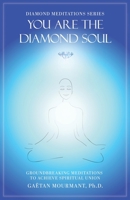 You Are the Diamond Soul: Groundbreaking Meditations to Achieve Spiritual Union 0228818885 Book Cover