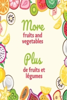 More fruits and vegetables; plus de fruits et légumes: My first bilingual English and French coloring and activity book for kids, cultivate healthy habits early B0CPTD5BPH Book Cover