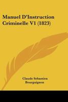 Manuel D'Instruction Criminelle V1 (1823) 1160187894 Book Cover