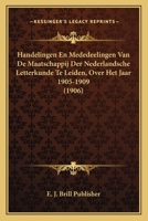 Handelingen En Mededeelingen Van De Maatschappij Der Nederlandsche Letterkunde Te Leiden, Over Het Jaar 1905-1909 (1906) 1168493277 Book Cover