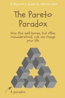 The Pareto Paradox: How the Pareto Principle, or the 80/20 Rule as it is sometimes known, can change your life B08JF5DJ99 Book Cover
