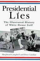 Presidential Lies: The Illustrated History of White House Golf 0028612582 Book Cover