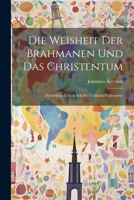 Die Weisheit Der Brahmanen Und Das Christentum: Darstellung Und Kritik Der Vedânta-Philosophie 1021676810 Book Cover