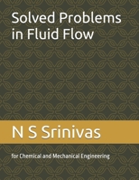 Solved Problems in Fluid Flow: for Chemical and Mechanical Engineering 1500720607 Book Cover