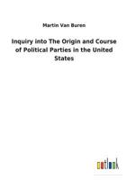 Inquiry into The Origin and Course of Political Parties in the United States 150764325X Book Cover