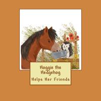 Hoggie the Hedgehog Helps Her Friends 1717223214 Book Cover