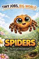 Tiny Jobs, Big World: Spiders B0GWHXPXQH Book Cover