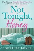 Not Tonight, Honey: Why women actually don't want sex and what we can do about it B0C2S6B66L Book Cover