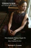 Thriver: My Story To Tell: What Domestic Violence Taught Me and How I Learned To Live 0692958150 Book Cover