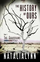 The History of Ours, Book1: The Guardians 147838526X Book Cover
