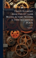 Finite Element Analysis of Lamb Waves Acting Within a Thin Aluminum Plate 1025084101 Book Cover