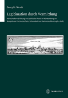 Legitimation Durch Vermittlung: Herrschaftsverdichtung Und Politische Praxis in Wurttemberg Am Beispiel Von Kirchheim/Teck, Schorndorf Und Steinheim/M 3799552790 Book Cover