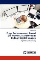 Edge Enhancement Based on Wavelet Transform In Indoor Digital Images 3659194549 Book Cover