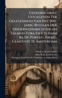 Gedenkschrift Uitgegeven Ter Gelegenheid Van Het 300-jarig Bestaan Der Onderwijsinrichtingen Talmud Tora En Ets HaÃ-m Bij De Portug. Israël. Gemeente 102440076X Book Cover