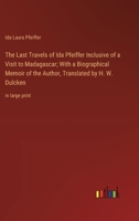 The Last Travels of Ida Pfeiffer: Inclusive of a Visit to Madagascar : With an Autobiographical Memoir of the Author 9356703485 Book Cover