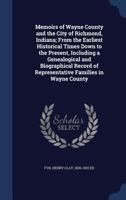 Memoirs of Wayne County and the City of Richmond, Indiana, Volume 1 Part 2 134008290X Book Cover