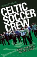 Celtic Soccer Crew: What the Hell do we Care 1906015082 Book Cover