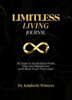 Limitless Living Journal: 30 Days to Build Bold Faith, Execute Obedience, and Bear Fruit That Lasts B0GPBRCMRN Book Cover